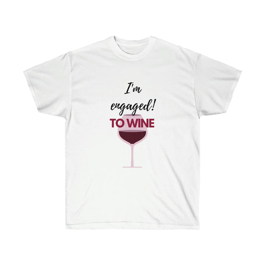 Unisex Ultra Cotton Tee - I'm Engaged to Wine, Light Letters